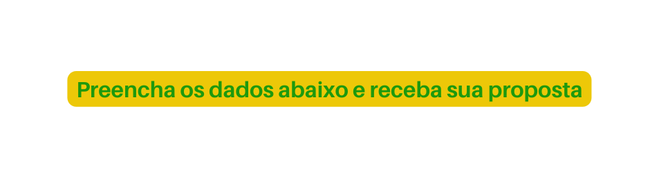 Preencha os dados abaixo e receba sua proposta